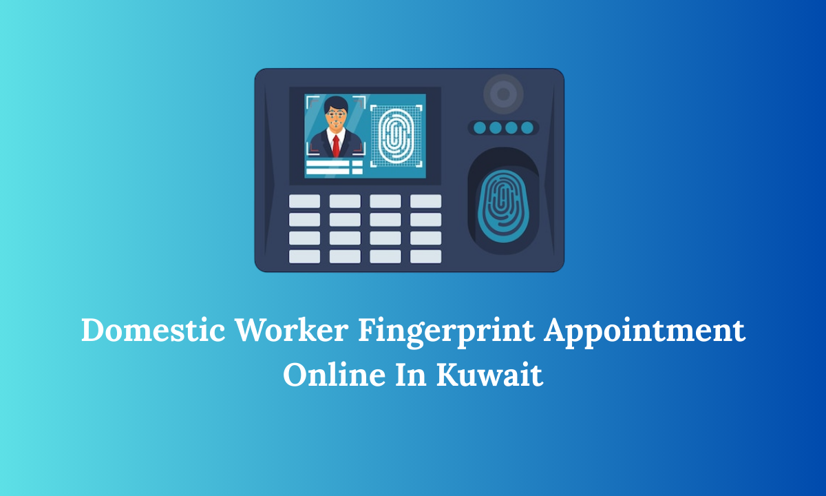 Domestic Worker Fingerprint Appointment Online In Kuwait