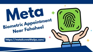 Meta Kuwait Biometric Appointment Near Fahaheel